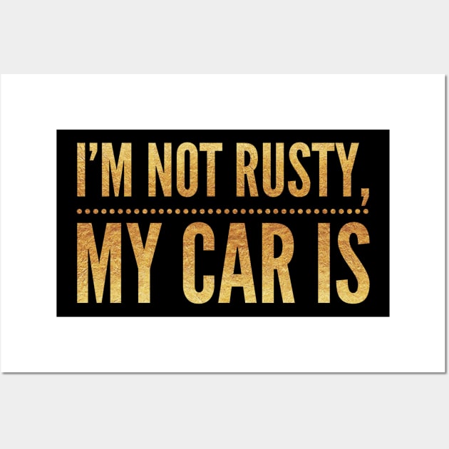 I'm not rusty my car is, Rust Car For Men, I'm like my car burnout, Vintage Rust Car, Rust car for men, Car Lover Gift Wall Art by Style Conscious